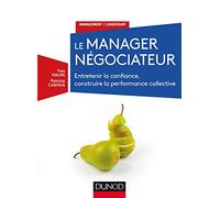 Le manager négociateur - Entretenir la confiance, construire la performance collective: Entretenir la confiance, construire la performance collective