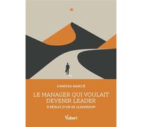 Le manager qui voulait devenir leader 8 règles d’or de leadership - Vanessa Marcié - Vuibert - broché - Guide