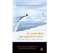 Le manchot qui apprit à voler Eckart Von Hirschhausen (Auteur), Stefan Christmann (Photographie)