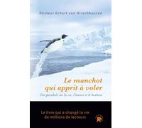 Le Manchot Qui Apprit À Voler - Une Histoire Sur La Vie, L'amour Et Le Bonheur