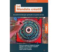 Le Mandala créatif - Un outil d'art-thérapie spirituelle à la portée de tous