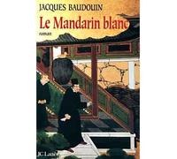 Le Mandarin blanc - Jacques Baudouin - Lattes - broché - Livre