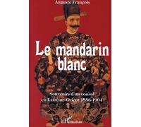 Auguste François – Le mandarin blanc : Souvenirs d'un consul en Extrême-Orient 1886-1904 – Broché