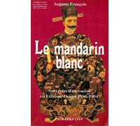 Le mandarin blanc - Souvenirs d'un consul en Extrême-Orient 1886-1904.