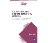 Le mandarin du Nord-Est parlé au Liaoning Ses spécificités phonologiques, syntaxiques et lexicales - Song Tan - Eme Et Intercommunications - broché - Essai