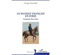Georges Abou-Hsab – Le mandat français en Syrie – Anatomie d'un échec – Broché