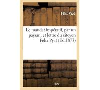 Un paysan – Le mandat impératif – Lettre du citoyen Félix Pyat