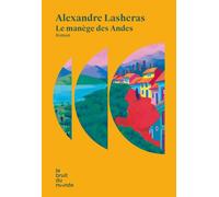 Le manège des Andes - Alexandre Lasheras - Le Bruit Du Monde - broché - Roman