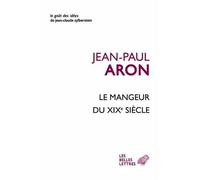 Le Mangeur du XIXe siècle Une folie bourgeoise: la nourriture - Jean-Paul Aron - Belles Lettres - broché - Etude