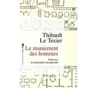 Le maniement des hommes: Essai sur la rationalité managériale