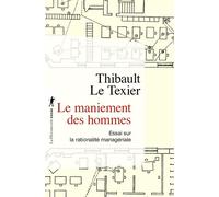 Le maniement des hommes - Essai sur la rationalité managériale - Le Texier Thibault - La découverte - Poche - Essai