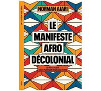 Le Manifeste Afro-Décolonial - Le Rêve Oublié De La Politique Radicale Noire