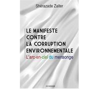 Le manifeste contre la corruption environnementale L'arc-en-ciel du mensonge - Shérazade Zaiter - Erick Bonnier Eds - broché - Essai