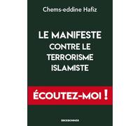 Le manifeste contre le terrorisme islamiste Écoutez-moi ! - Hafiz Chems-Edinne - Erick Bonnier Eds - broché - Essai