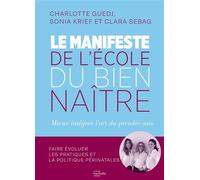Le manifeste de l'École du Bien-Naître Mieux accompagner les naissances - Sonia Krief - Hachette Pratique - relié - Guide