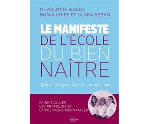 Le manifeste de l'École du Bien-Naître Mieux accompagner les naissances - Sonia Krief - Hachette Pratique - relié - Guide