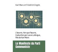 Le Manifeste du Parti Communiste: L'œuvre, rien que l'œuvre, traduction par Laura Lafargue, fille de Karl Marx