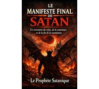 LE MANIFESTE FINAL DE SATAN: Un testament du refus, de la conscience et de la fin de la soumission