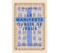 Le manifeste oublié de Jésus Le réveil spirituel en Iran qui se répand à travers le monde - Phil Moore - CLC France - broché - Essai