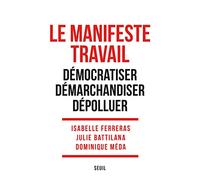 Le Manifeste Travail: Démocratiser, démarchandiser, dépolluer