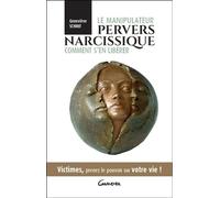 Le manipulateur pervers narcissique - Comment s'en libérer - Victimes, prenez le pouvoir sur votre vie !
