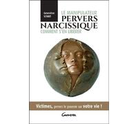 Le manipulateur pervers narcissique - Comment s'en libérer - Victimes, prenez le pouvoir sur votre vie ! - Geneviève Schmit - Grancher - broché - Guide
