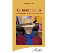 Le mannequin Ou comment séduire un homme - Simone Berno - L'harmattan - broché - Théâtre