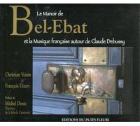 Le Manoir De Bel- Ebat Et La Musique Francaise Autour De Claude Debussy