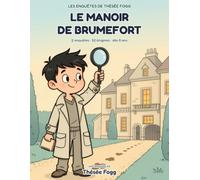 Le Manoir de Brumefort: Livre-jeu d'enquête pour enfants de 8 à 11 ans : 2 enquêtes, 16 suspects, 52 énigmes : sudokus, labyrinthes, mots mêlés, codes secrets et grille logique