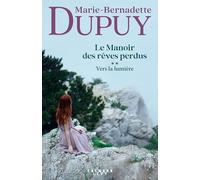 Marie-Bernadette Dupuy – Le Manoir des rêves perdus, tome 2 : Vers la lumière – Broché