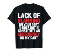 Le Manque de Planification ne constitue Pas Une Urgence de ma Part T-Shirt