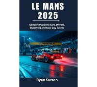Le Mans 2025: Complete Guide to Cars, Drivers, Qualifying and Race Day Events