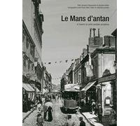 Le Mans D'antan - Le Mans Et Ses Environs À Travers La Carte Postale Ancienne