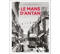 Le Mans d'Antan Jacques Chaussumier (Auteur), Jacques Gohier (Auteur), Lionel Houis (Contributions), Marc Cobac (Contributions)