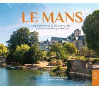 Le Mans de contraste & de caractère A city of contrast & character - Serge Bertin - Nouvelles Editions Sutton - broché - Beau livre
