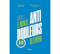 Le manuel anti-douleur du sportif: L'expertise du haut niveau au service de votre santé