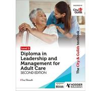 Le manuel City & Guilds Niveau 5 Diplôme de leadership et de gestion pour les soins aux adultes : Deuxième édition