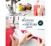 Le manuel complet de la couture facile 120 leçons illustrées - Coralie Bijasson - Marie Claire - broché - Guide