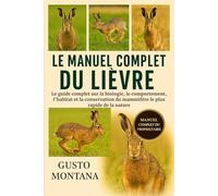 LE MANUEL COMPLET DU LIÈVRE: Le guide complet sur la biologie, le comportement, l’habitat et la conservation du mammifère le plus rapide de la nature