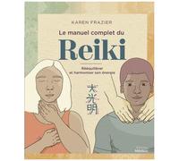 Le Manuel Complet Du Reiki - Rééquilibrer Son Énergie, La Transmettre Et Améliorer Sa Santé