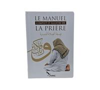 LE MANUEL COMPLET ET ILLUSTRÉ DE LA PRIÈRE