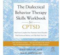 Le manuel de compétences de thérapie comportementale dialectique pour le C-PTSD : guérir d'un trouble de stress post-traumatique complexe, trouver l'équilibre émotionnel et reprendre votre vie