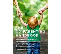 Le manuel de coparentalité : Élever des enfants bien adaptés et résilients, des tout-petits aux jeunes adultes, dans le cadre d'un divorce ou d'une séparation