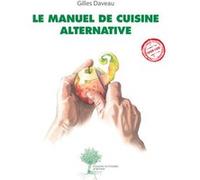 Le Manuel de cuisine alternative Gilles Daveau (Auteur), Laurent Baranger (Photographie), Clément Luzeau (Illustration)