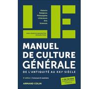 LE manuel de culture générale - 6e éd.: De l'Antiquité au XXIe siècle