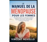 Le Manuel de la ménopause pour les femmes: Des solutions fondées sur la science pour soulager les bouffées de chaleur, favoriser l’équilibre hormonal, ... le THM et s’épanouir à chaque étape