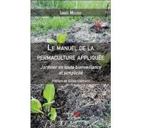 Le Manuel De La Permaculture Appliquée - Jardiner En Toute Bienveillance Et Simplicité