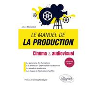 Le manuel de la production - Cinéma et audiovisuel