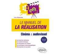 Le manuel de la réalisation - Cinéma et audiovisuel