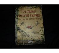 Le Manuel de la vie sauvage ou Revivre par la nature